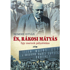 Én, Rákosi Mátyás - Egy zsarnok pályafutása történelem