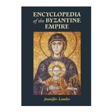  Encyclopedia of the Byzantine Empire – Jennifer Lawler idegen nyelvű könyv