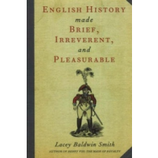  English History Made Brief, Irreverent and Pleasurable – Lacey Baldwin Smith idegen nyelvű könyv