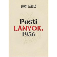 Eörsi László EÖRSI LÁSZLÓ - PESTI LÁNYOK, 1956 társadalom- és humántudomány