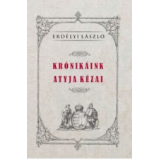 Erdélyi László Krónikáink atyja Kézai történelem