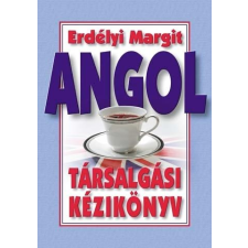 Erdélyi Margit ERDÉLYI MARGIT ANGOL TÁRSALGÁSI KÉZIKÖNYV nyelvkönyv, szótár