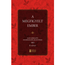 Erdélyi Szalon A megfigyelt ember - Napi Operatív Információs Jelentések 1983. II. kötet történelem