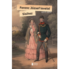 Erdélyi Szalon Ferenc József levelei Sisihez - I. kötet - 1859-1894 történelem