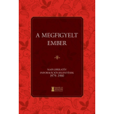 Erdélyi Szalon Könyvkiadó A megfigyelt ember - Napi Operatív Információs Jelentések 1979-1980 történelem