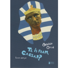 Erdélyi Szalon Könyvkiadó Te is fiam, Caesar? - Humoros irodalmi életrajzok irodalom