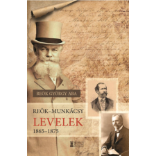 Erdélyi Szalon Reök-Munkácsy levelek 1865-1875 történelem
