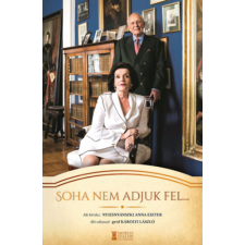 Erdélyi Szalon Soha nem adjuk fel... - Interjúkötet Károlyi László gróffal történelem