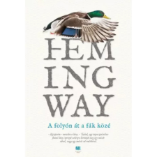  Ernest Hemingway - A Folyón Át A Fák Közé egyéb könyv