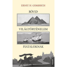 Ernst H. Gombrich GOMBRICH, ERNST H. - RÖVID VILÁGTÖRTÉNELEM FIATALOKNAK társadalom- és humántudomány