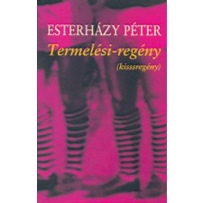 Esterházy Péter Termelési-regény (kisssregény) irodalom