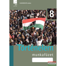 Eszterházy Károly Egyetem - Oktatáskutató és Fejlesztő Intézet Történelem 8. munkafüzet tankönyv