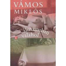 Európa Kiadó Vámos Miklós-Álmaimban valahol (Kölcsönözhető!) irodalom