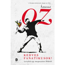 Európa Könyvkiadó Ámosz Oz: Kedves fanatikusok! - Levelek egy megosztott földről irodalom