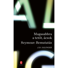 Európa Könyvkiadó Magasabbra a tetőt, ácsok - Seymour: Bemutatás regény