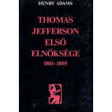 Európa Könyvkiadó Thomas Jefferson első elnöksége 1801-1805 antikvárium - használt könyv