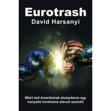 Eurotrash - Miért kell Amerikának elutasítania egy hanyatló kontinens elavult eszméit társadalom- és humántudomány