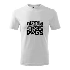  Everything I know I learned from my dog feliratos póló ajándéktárgy