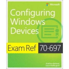 Exam Ref 70-697 Configuring Windows Devices – Andrew Bettany,Jason Kellington idegen nyelvű könyv