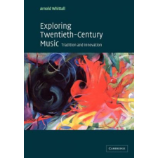  Exploring Twentieth-Century Music – Arnold Whittall idegen nyelvű könyv