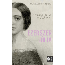 Ezerszer Júlia - Szendrey Júlia eltitkolt élete történelem