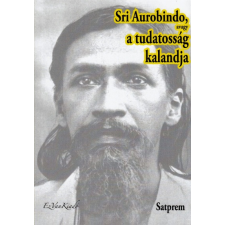 EzVan Sri Aurobindo, avagy a tudatosság kalandja I. ezoterika