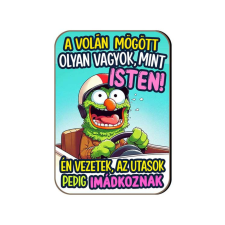 Fa hűtőmágnes, A volán mögött olyan vagyok, mint Isten hűtőmágnes