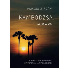 FAPADOSKONYV.HU Kambodzsa, mint álom egyéb e-könyv