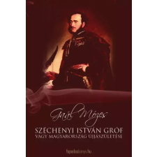 FAPADOSKONYV.HU Széchenyi István Gróf vagy Magyarország újjászületése egyéb e-könyv