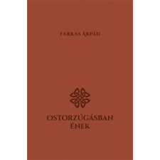 Farkas Árpád FARKAS ÁRPÁD - OSTORZÚGÁSBAN ÉNEK irodalom