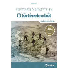 Farkas Judit FARKAS JUDIT - ÉRETTSÉGI MINTATÉTELEK TÖRTÉNELEMBÕL - 70 KÖZÉPSZINTÛ TÉTEL 2017 tankönyv