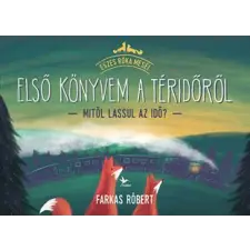 Farkas Róbert - Első könyvem a téridőről – Mitől lassul az idő? egyéb könyv