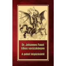 Faust, Johannes Dr. Johannes Faust titkos varázskönyve - A pokol leigázásáról (BK24-174884) ezoterika