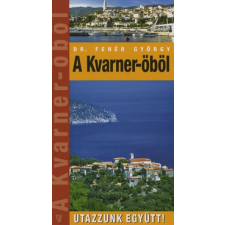 Fehér György A KVARNER-ÖBÖL - UTAZZUNK EGYÜTT! - utazás