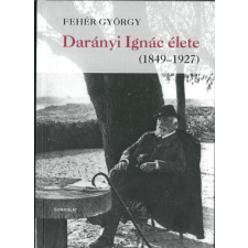 Fehér György FEHÉR GYÖRGY - DARÁNYI IGNÁC ÉLETE (1849-1927) ajándékkönyv