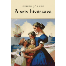 Fehér József - A szív hívószava regény