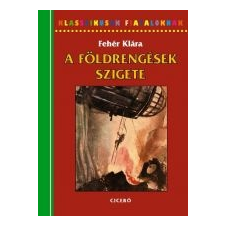 Fehér Klára A FÖLDRENGÉSEK SZIGETE - KLASSZIKUSOK FIATALOKNAK gyermek- és ifjúsági könyv
