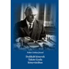 Fehér Zoltán József Dedikált könyvek Takáts Gyula könyvtárában történelem