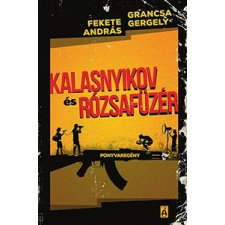 Fekete András, Grancsa Gergely FEKETE ANDRÁS  GRANCSA GERGÕ - KALASNYIKOV ÉS RÓZSAFÜZÉR gyermek- és ifjúsági könyv