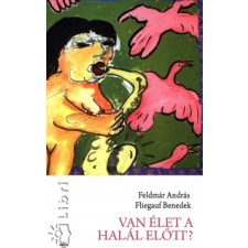 Feldmár András, Fliegauf Benedek VAN ÉLET A HALÁL ELŐTT? szórakozás