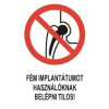  Fém implantátumot használóknak belépni tilos! - öntapadó, 160*240mm
