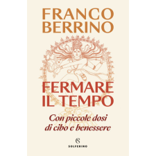 Fermare il tempo. Con piccole dosi di cibo e benessere – Franco Berrino idegen nyelvű könyv