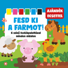 Fesd ki a farmot! 6 színű festékpalettával minden oldalon gyermek- és ifjúsági könyv