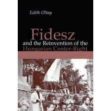  Fidesz and the Reinvention of the Hungarian Center-Right egyéb könyv