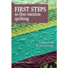  First Steps To Free-motion Quilting – Christina Cameli idegen nyelvű könyv