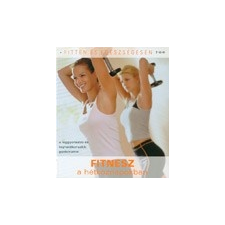 Fitten és egészségesen - Fitnesz a hétköznapokban életmód, egészség