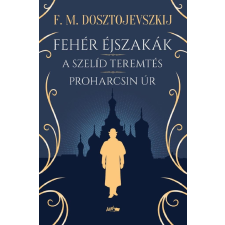 Fjodor Mihajlovics Dosztojevszkij - Fehér éjszakák - A szelíd teremtés - Proharcsin Úr egyéb könyv