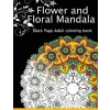  Flower and Floral Mandala: Black Page Adult coloring book for Anxiety – Dark Knight Publisher (Puha kötésű)