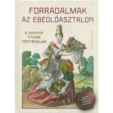 Forradalmak az ebédlőasztalon - A konyha titkos történelme gasztronómia