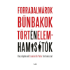  - FORRADALMÁROK, BŰNBAKOK, TÖRTÉNELEMHAMISÍTÓK